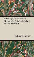 Autobiography of Edward Gibbon - As Originally Edited by Lord Sheffield di Gibbon E. Gibbon, E. Gibbon edito da Kraus Press