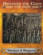 Discover the Celts and the Iron Age: Warriors and Weapons di Moira Butterfield edito da Hachette Children's Group
