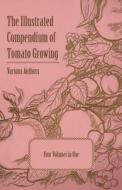 The Illustrated Compendium of Tomato Growing - Five Volumes in One di Various edito da Morison Press