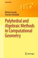 Polyhedral and Algebraic Methods in Computational Geometry di Michael Joswig, Thorsten Theobald edito da Springer London