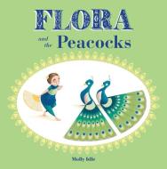 Flora and the Peacocks di Molly Idle edito da Chronicle Books