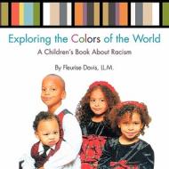 Exploring The Colors Of The World di Fleurise Davis edito da Xlibris