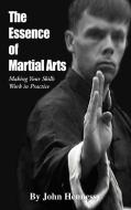 The Essence of Martial Arts di John Hennessy edito da iUniverse