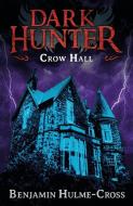 Crow Hall Dark Hunter 7 di Benjamin Hulme-Cross edito da Bloomsbury Publishing PLC