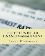 First Steps in the Financemanagement di Lucas Wiedemann edito da Createspace