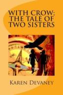 With Crow; The Tale of Two Sisters di Mrs Karen Devaney edito da Createspace