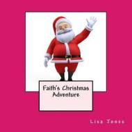 Faith's Christmas Adventure di Lisa Jones edito da Createspace