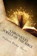 Chronicles: Jewels of the Bible: Book of Memorable Deeds- Work of Modern Day Psalms - By a Daughter of the King di Dianna Blake Davis edito da Createspace