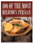 100 of the Most Delicious Persian Dishes di Alex Trost, Vadim Kravetsky edito da Createspace