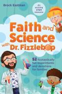 Faith and Science with Dr. Fizzlebop: 52 Fizztastically Fun Experiments and Devotions for Families di Brock Eastman edito da TYNDALE KIDS