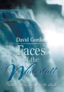 Faces of the Waterfall di David Gordon edito da Xlibris