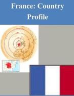 France: Country Profile di Library of Congress edito da Createspace