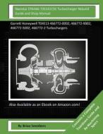 Navistar Dta466 735341c91 Turbocharger Rebuild Guide and Shop Manual: Garrett Honeywell T04e13 466772-0002, 466772-9002, 466772-5002, 466772-2 Turboch di Brian Smothers edito da Createspace