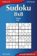 Sudoku 8x8 - Medio - Volume 50 - 276 Puzzle di Nick Snels edito da Createspace