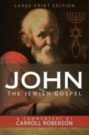 John The Jewish Gospel di Carroll Roberson edito da Westbow Press