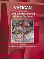 Vatican City (Holy See): Doing Business, Investing in Vatican City Guide Volume 1 Strategic, Practical Information, Regu di Inc Ibp edito da INTL BUSINESS PUBN