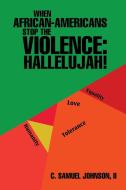 When African-Americans Stop the Violence di II C. Samuel Johnson edito da AuthorHouse