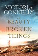 The Beauty of Broken Things di Victoria Connelly edito da LAKE UNION PUB