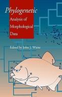 Phylogenetic Analysis of Morphological Data: Smithsonian Series in Comparative Evolutionary Biology di John J. Wiens edito da SMITHSONIAN INST PR