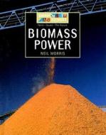 Biomass Power di Neil Morris edito da Smart Apple Media
