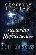 Restoring Righteousness di Geoffrey Higham edito da CREATION HOUSE