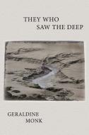 They Who Saw the Deep di Geraldine Monk edito da PARLOR PR LCC