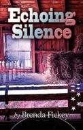 Echoing Silence di Brenda Fickey edito da Publish America