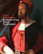 Rediscovering Black Portraiture di Peter Brathwaite edito da Getty Trust Publications