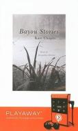 Bayou Stories [With Earphones] di Kate Chopin edito da Findaway World