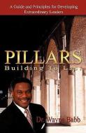 Pillars: Building to Last di Bishop Wayne Babb edito da XULON PR