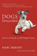 Dogs Demystified: An A-Z Guide to All Things Canine di Marc Bekoff edito da NEW WORLD LIB