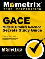Gace Middle Grades Science Secrets Study Guide: Gace Test Review for the Georgia Assessments for the Certification of Ed di Gace Exam Secrets Test Prep Team edito da MOMETRIX MEDIA LLC