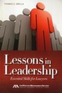 Lessons in Leadership: Essential Skills for Lawyers di Thomas C. Grella edito da American Bar Association