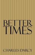 Better Times di Charles Darcy edito da America Star Books