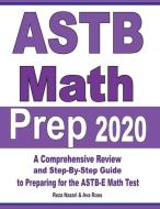 ASTB Math Prep 2020: A Comprehensive Review and Ultimate Guide to the ASTB-E Math Test di Ava Ross, Reza Nazari edito da EFFORTLESS MATH EDUCATION