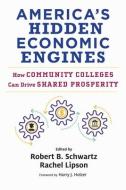 America's Hidden Economic Engines: How Community Colleges Can Drive Shared Prosperity edito da HARVARD EDUCATION PR