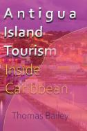 Antigua Island Tourism di THOMAS BAILEY edito da Lightning Source Uk Ltd