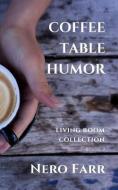 Coffee Table Humor: Book 2 di Nero Farr edito da LIGHTNING SOURCE INC