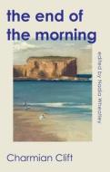 The End of the Morning di Charmian Clift edito da University of Georgia Press