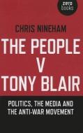 The People v. Tony Blair di Chris Nineham edito da John Hunt Publishing