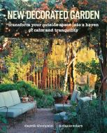 New Decorated Garden: Transform Your Outside Space Into a Haven of Calm and Tranquility di Elspeth Thompson, Melanie Eclare edito da CICO