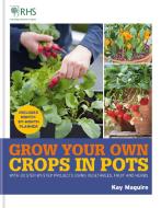 RHS Grow Your Own: Crops In Pots di Kay Maguire edito da Octopus Publishing Group