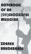 Notebook of an [Un]Successful Musician di Zdenek Bruderhans edito da Austin Macauley