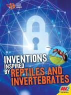 Inventions Inspired by Reptiles and Invertebrates di Tessa Miller edito da AV2 BY WEIGL