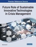 Future Role Of Sustainable Innovative Technologies In Crisis Management edito da IGI Global