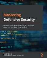 Mastering Defensive Security di Cesar Bravo, Darren Kitchen edito da Packt Publishing Limited