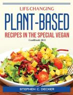 Life-Changing Plant-Based Recipes in The Special Vegan di Stephen C. Decker edito da Stephen C. Decker