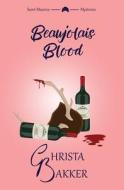 Beaujolais Blood: An unputdownable puzzle of a cozy mystery di Christa Bakker edito da GROW RICH LTD