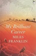 My Brilliant Career di Miles Franklin edito da Little, Brown Book Group