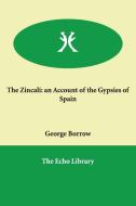 The Zincali: an Account of the Gypsies of Spain di George Borrow edito da ECHO LIB